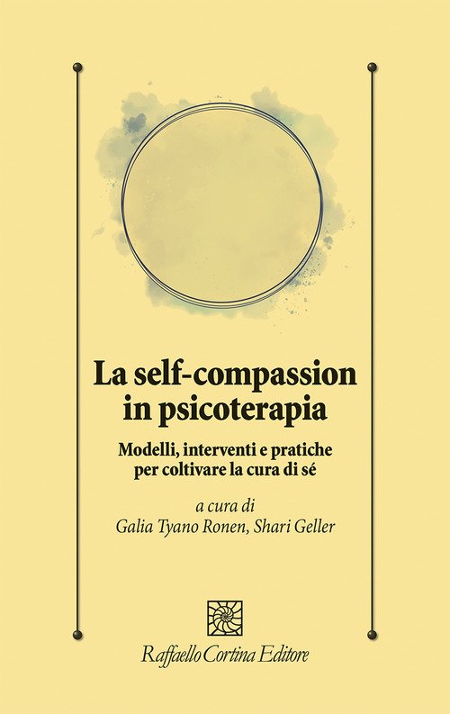 La self-compassion in psicoterapia. Modelli, interventi e pratiche per coltivare la cura di sé