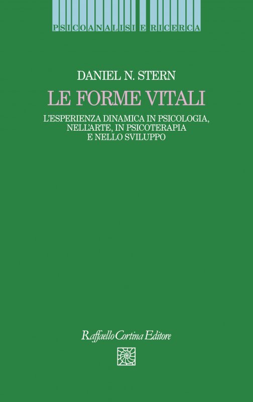 Le forme vitali. L'esperienza dinamica in psicologia, nell'arte, in psicoterapia e nello sviluppo