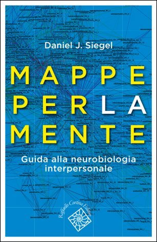 Mappe per la mente. Guida alla neurobiologia interpersonale