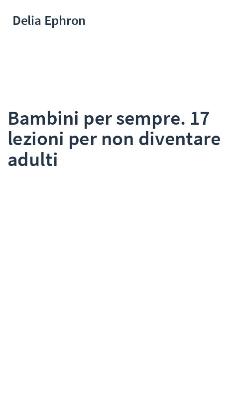 Bambini per sempre. 17 lezioni per non diventare adulti