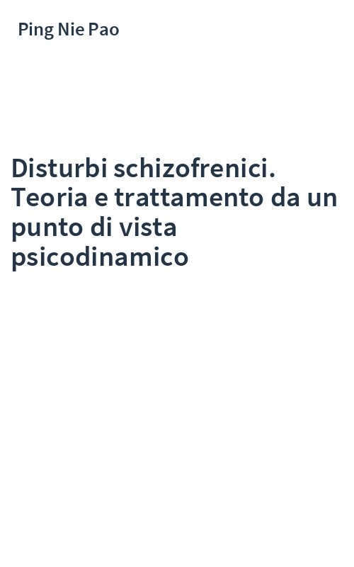 Disturbi schizofrenici. Teoria e trattamento da un punto di vista psicodinamico
