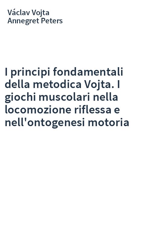 I principi fondamentali della metodica Vojta. I giochi muscolari nella locomozione riflessa e nell'ontogenesi motoria