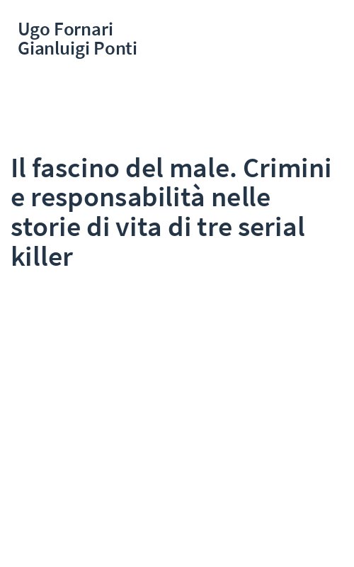 Il fascino del male. Crimini e responsabilità nelle storie di vita di tre serial killer