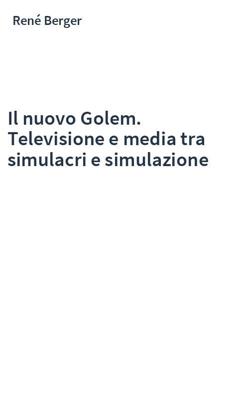 Il nuovo Golem. Televisione e media tra simulacri e simulazione
