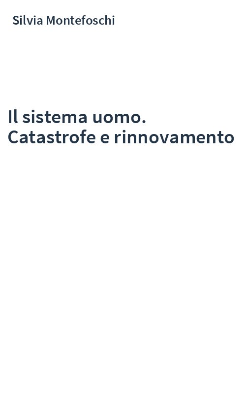 Il sistema uomo. Catastrofe e rinnovamento