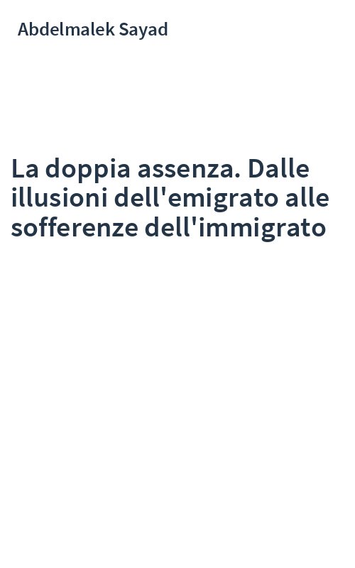 La doppia assenza. Dalle illusioni dell'emigrato alle sofferenze dell'immigrato