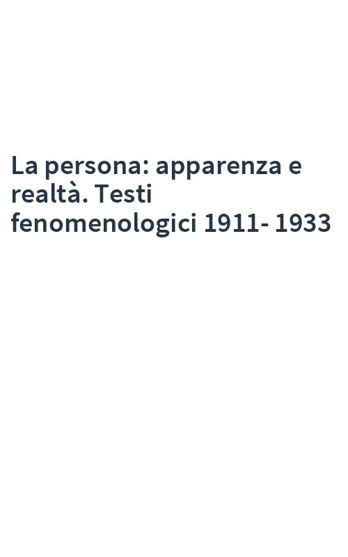 La persona: apparenza e realtà. Testi fenomenologici 1911-1933
