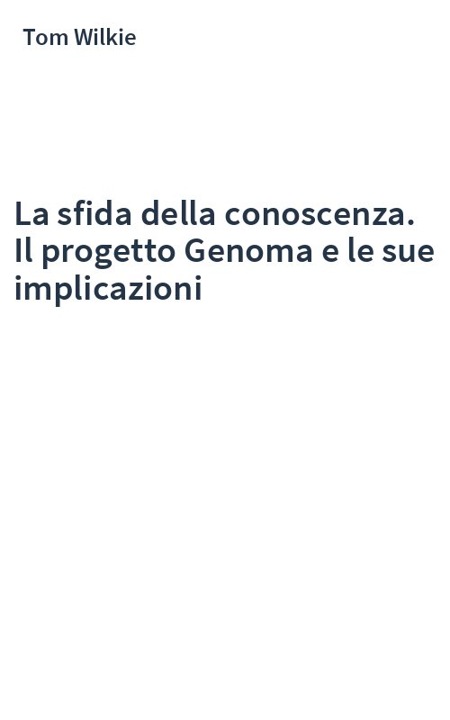 La sfida della conoscenza. Il progetto Genoma e le sue implicazioni