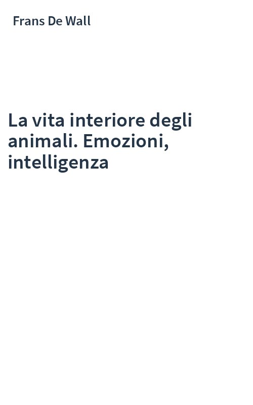 La vita interiore degli animali. Emozioni, intelligenza