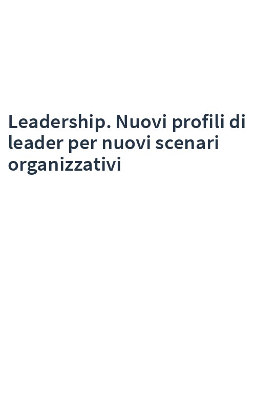 Leadership. Nuovi profili di leader per nuovi scenari organizzativi