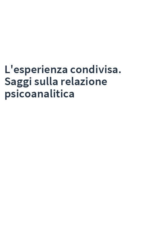 L'esperienza condivisa. Saggi sulla relazione psicoanalitica