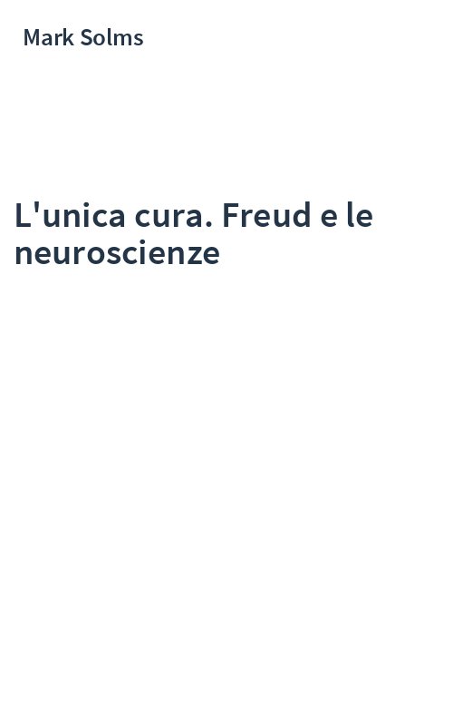 L'unica cura. Freud e le neuroscienze
