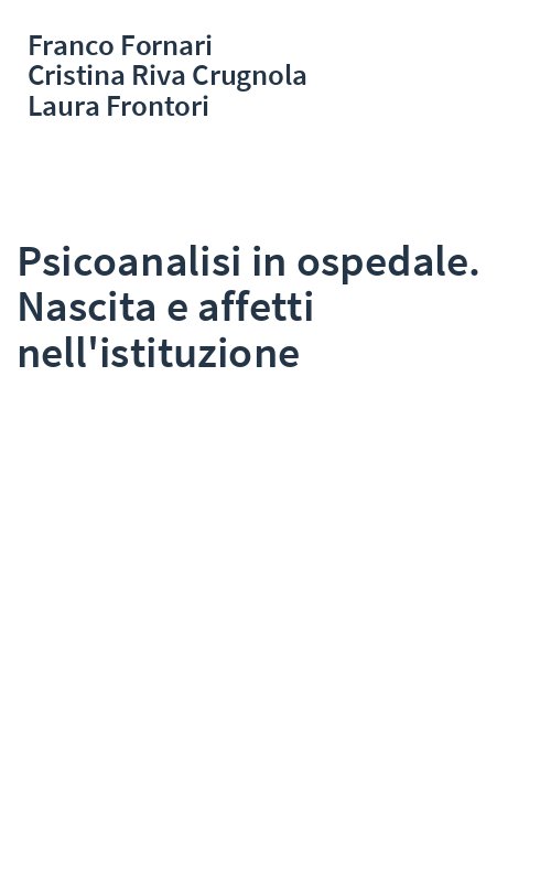 Psicoanalisi in ospedale. Nascita e affetti nell'istituzione