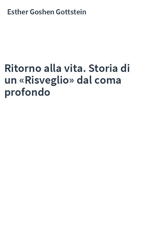 Ritorno alla vita. Storia di un «Risveglio» dal coma profondo