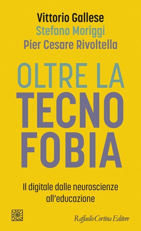 Oltre la tecnofobia. Il digitale dalle neuroscienze all'educazione