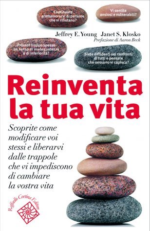 Reinventa la tua vita. Scoprite come modificare voi stessi e liberarvi dalle trappole che vi impediscono di cambiare la vostra vita