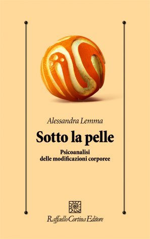 Sotto la pelle. Psicoanalisi delle modificazioni corporee