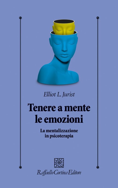 Tenere a mente le emozioni. La mentalizzazione in psicoterapia