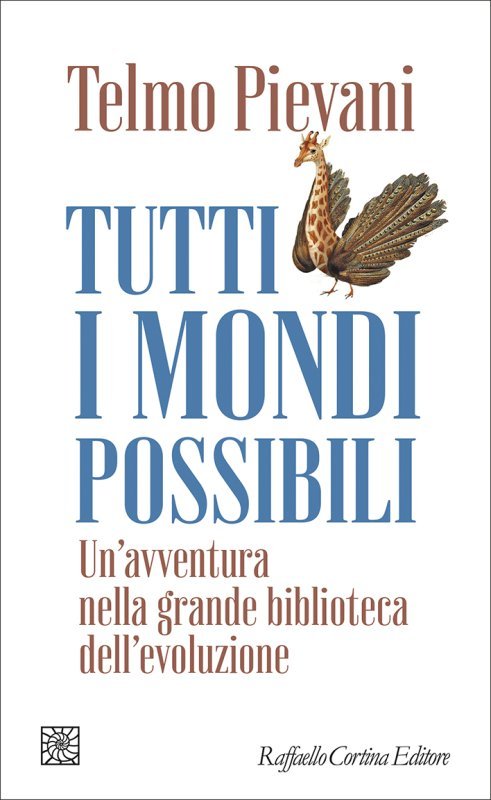 Tutti i mondi possibili. Un'avventura nella grande biblioteca dell'evoluzione