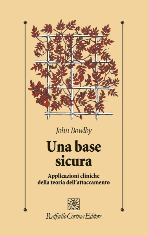 Una base sicura. Applicazioni cliniche della teoria dell'attaccamento
