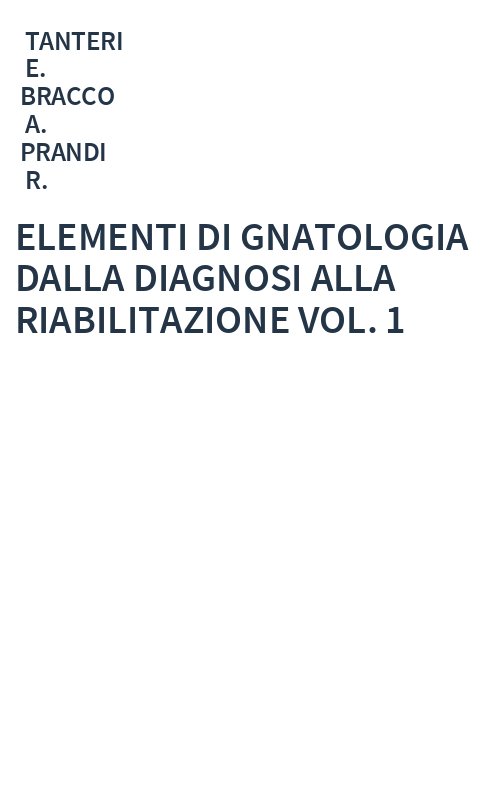 ELEMENTI DI GNATOLOGIA DALLA DIAGNOSI ALLA RIABILITAZIONE VOL. 1