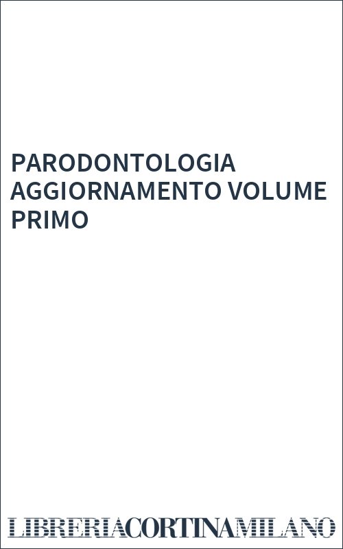 PARODONTOLOGIA AGGIORNAMENTO VOLUME PRIMO