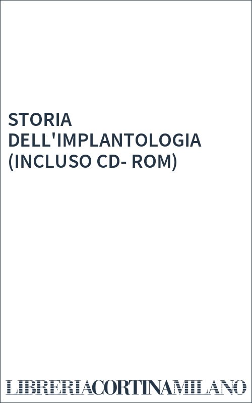 STORIA DELL'IMPLANTOLOGIA (INCLUSO CD-ROM)