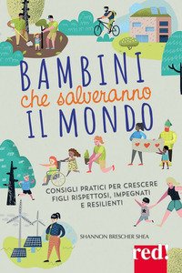 Bambini che salveranno il mondo. Come crescere figli gentili, impegnati, resilienti