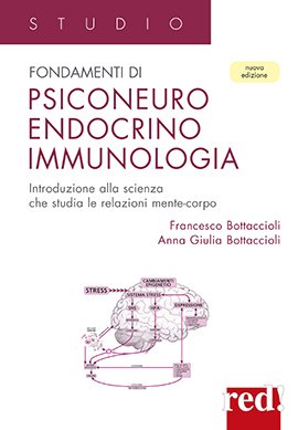 Fondamenti di psiconeuroendocrino immunologia. Introduzione alla scienza che studia le relazioni mente-corpo