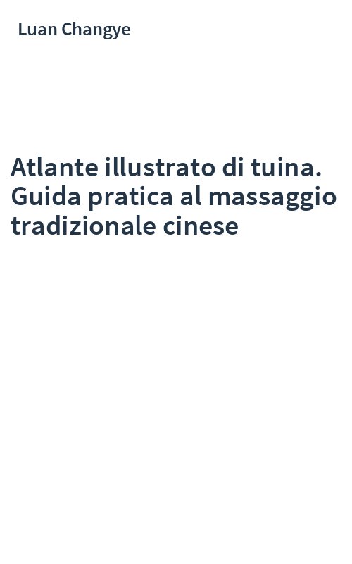 Atlante illustrato di tuina. Guida pratica al massaggio tradizionale cinese