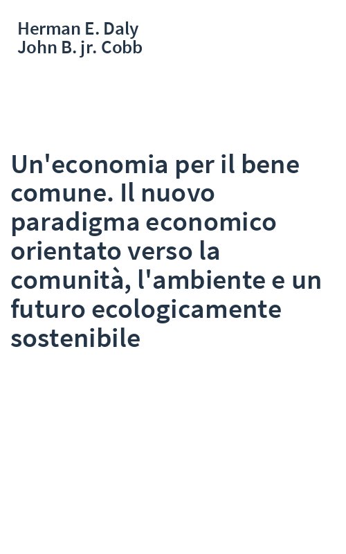 Un'economia per il bene comune. Il nuovo paradigma economico orientato verso la comunità, l'ambiente e un futuro ecologicamente sostenibile