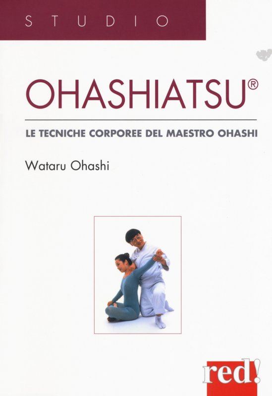 Ohashiatsu. Le tecniche corporee del Maestro Ohashi
