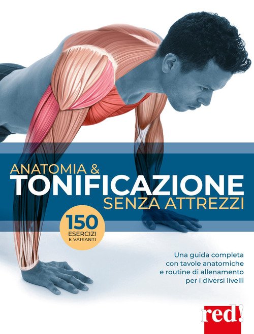 Anatomia & tonificazione senza attrezzi. Una guida completa con tavole anatomiche e routine di allenamento per diversi livelli
