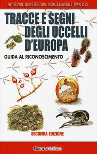Tracce e segni degli uccelli d'Europa. Guida al riconoscimento
