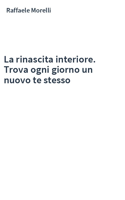 La rinascita interiore. Trova ogni giorno un nuovo te stesso