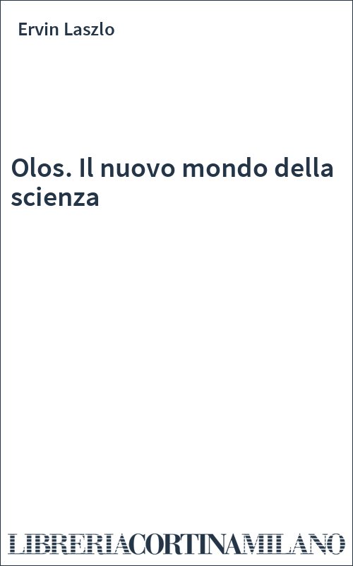 Olos. Il nuovo mondo della scienza