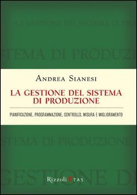 La gestione del sistema di produzione. Pianificazione, programmazione, controllo, misura e miglioramento