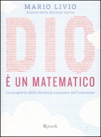 Dio è un matematico. La scoperta delle formule nascoste dell'universo
