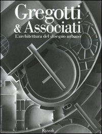 Gregotti & Associati. L'architettura del disegno urbano