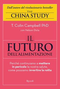 Il futuro dell'alimentazione. Perché continuiamo a mettere in pericolo la nostra salute, come possiamo invertire la rotta