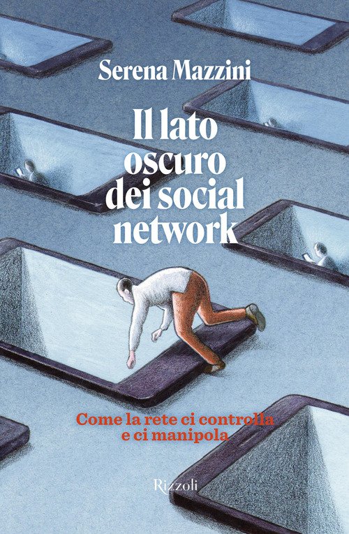 Il lato oscuro dei social network. Come la rete ci controlla e ci manipola