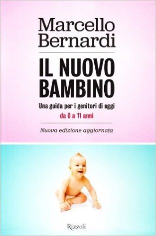 Il nuovo bambino. Una guida per i genitori di oggi. Da 0 a 11 anni
