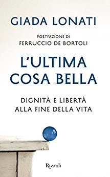L'ultima cosa bella. Dignità e libertà alla fine della vita