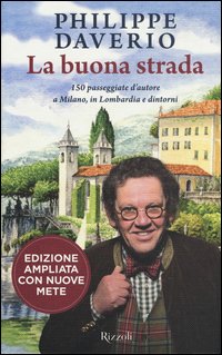 La buona strada. 150 passeggiate d'autore a Milano, in Lombardia e dintorni