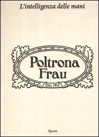 L'intelligenza delle mani. Cento anni di Poltrona Frau