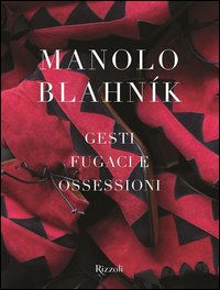 Manolo Blahník. Gesti fugaci e ossessioni