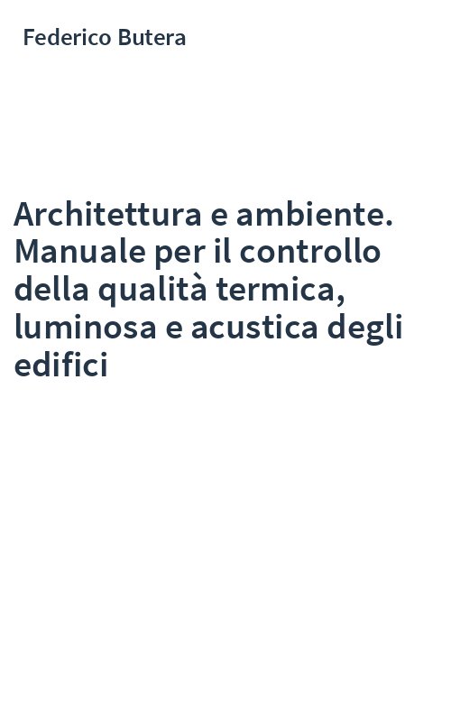 Architettura e ambiente. Manuale per il controllo della qualità termica, luminosa e acustica degli edifici