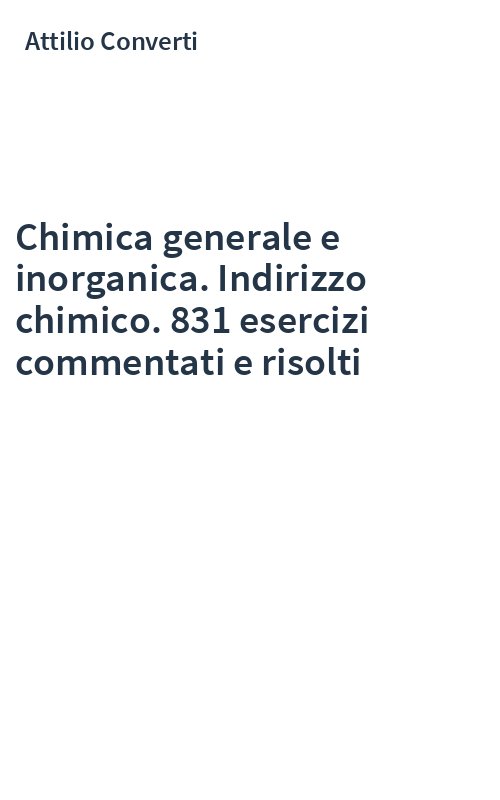 Chimica generale e inorganica. Indirizzo chimico. 831 esercizi commentati e risolti