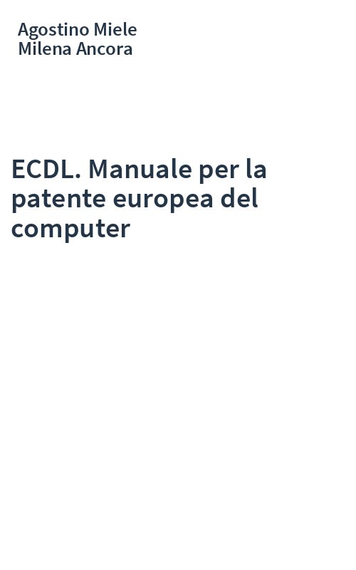 ECDL. Manuale per la patente europea del computer