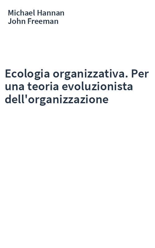 Ecologia organizzativa. Per una teoria evoluzionista dell'organizzazione